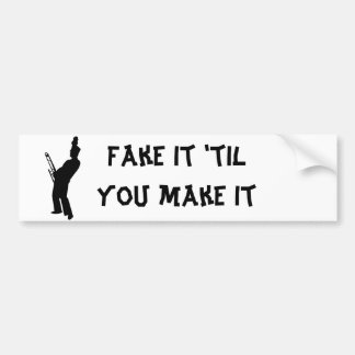 Fake it 'til you make it bumper sticker