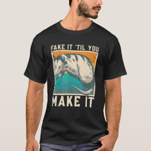 Fake It 'til You Make It Cute Possum Opossum Garb T-Shirt