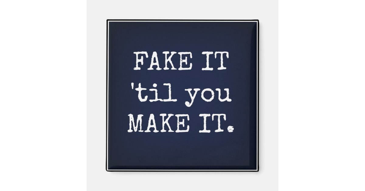 Fake It Til You Make It Inspirational Magnet Zazzle Com