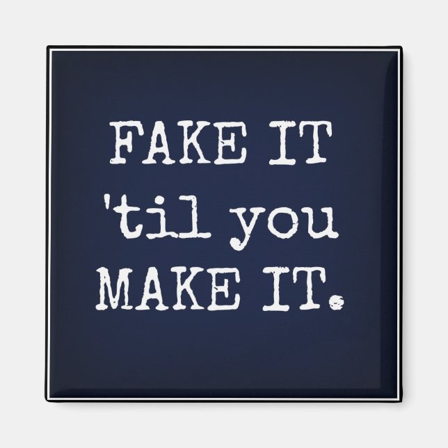 FAKE IT 'til you MAKE IT Inspirational Magnet (Front)