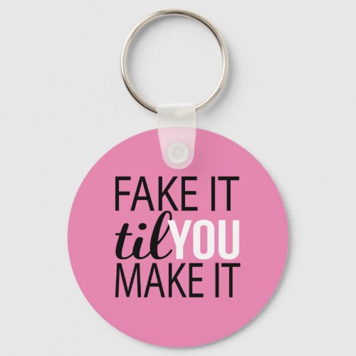 Fake It Til You Make It Keychain
