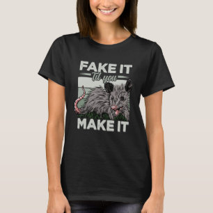Fake It Till You Make It Possum Quotes Possum T-Shirt
