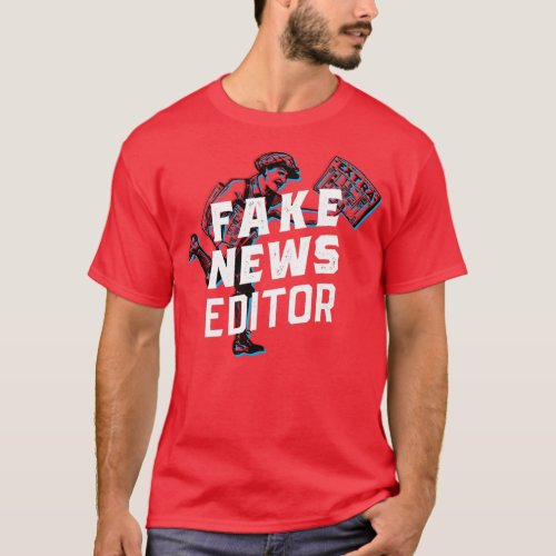 FAKE NEWS EDITOR T_Shirt