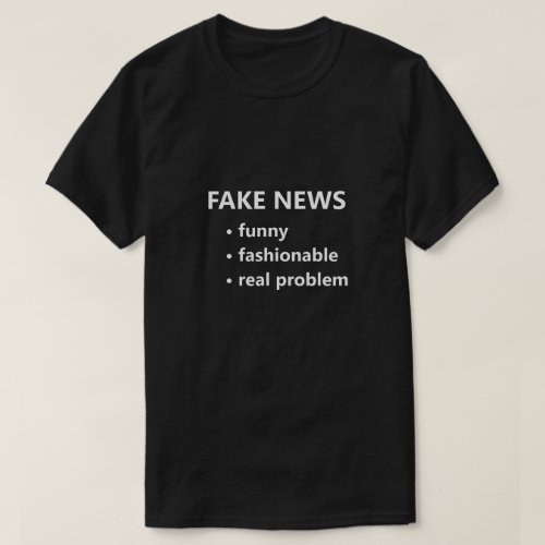 Fake News Funny Fashionable Real Problem Funny T_Shirt