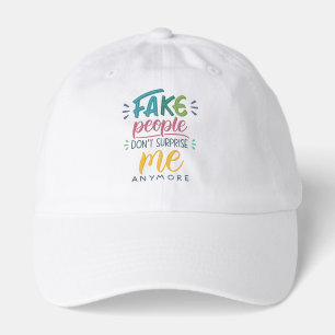 Fake people don't surprise me anymore hat