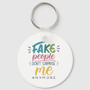Fake people don't surprise me anymore keychain