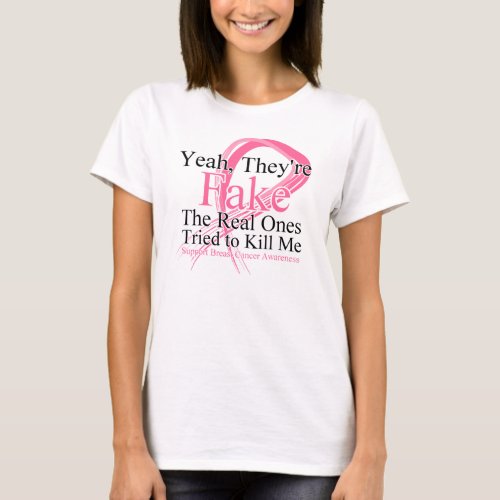 Fake _ Real Ones Tried to Kill Me _ Breast Cancer T_Shirt
