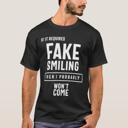 Fake Smiling Funny Saying Gift Idea T_Shirt