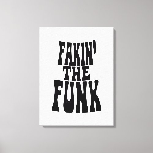 Fakin the Funk Canvas Print