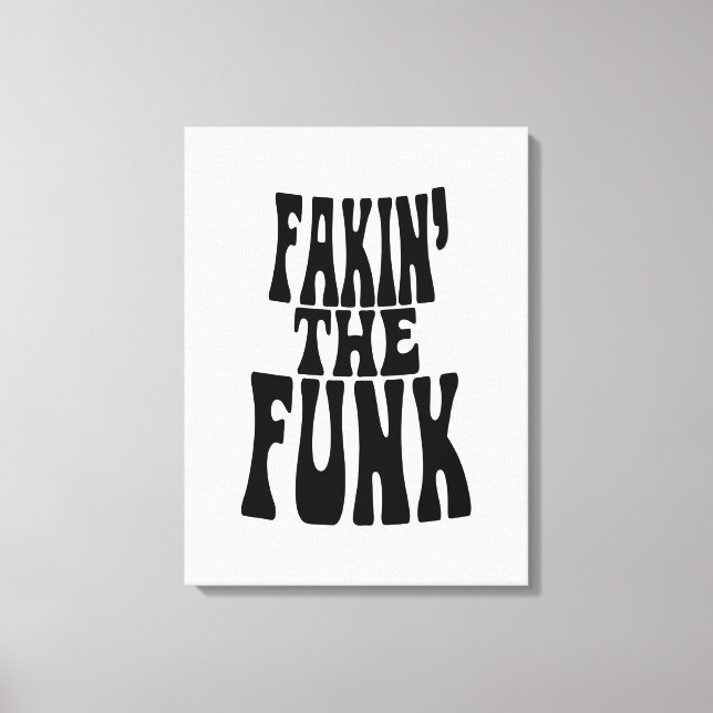 Fakin' the Funk Canvas Print (Front)