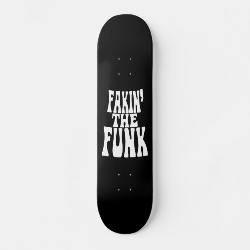 Fakin the Funk Skateboard