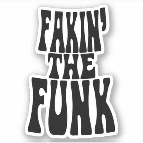 Fakin the Funk Sticker