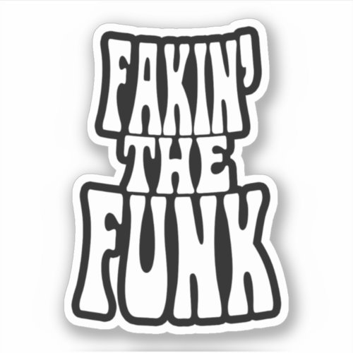 Fakin the Funk Sticker