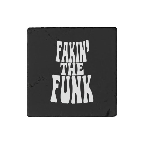 Fakin the Funk Stone Magnet