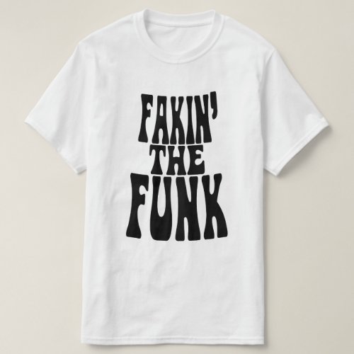 Fakin the Funk T_Shirt