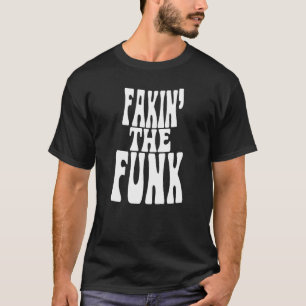 Fakin' the Funk T-Shirt