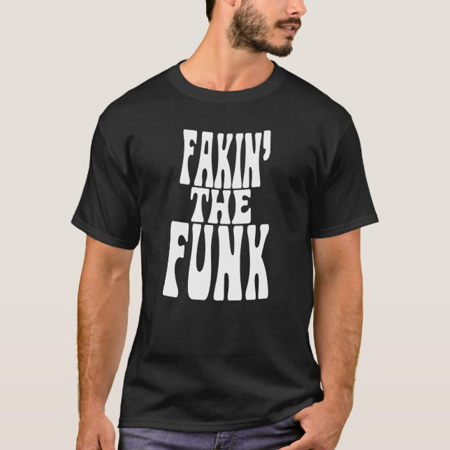 Fakin' the Funk T-Shirt (Front)