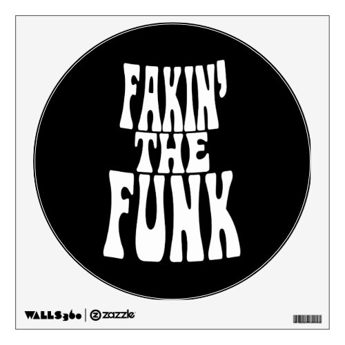 Fakin the Funk Wall Decal