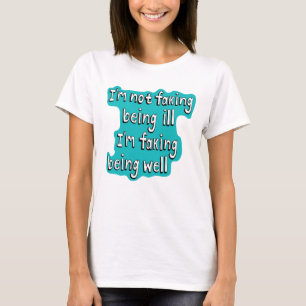 Faking being well Invisible disability T-Shirt