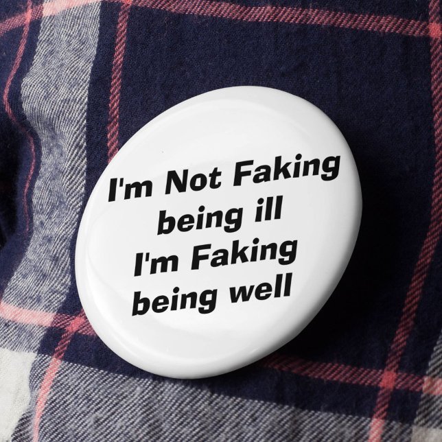 Faking it invisible illness hidden condition button (Creator Uploaded)