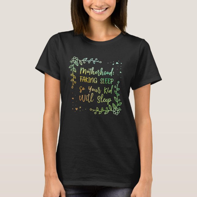 Faking Sleep so Kid Will Sleep Mom Pun Mother Joke T-Shirt (Front)