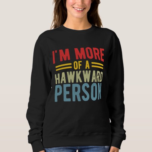 Falconer More Of A Hawkward Person Sweatshirt