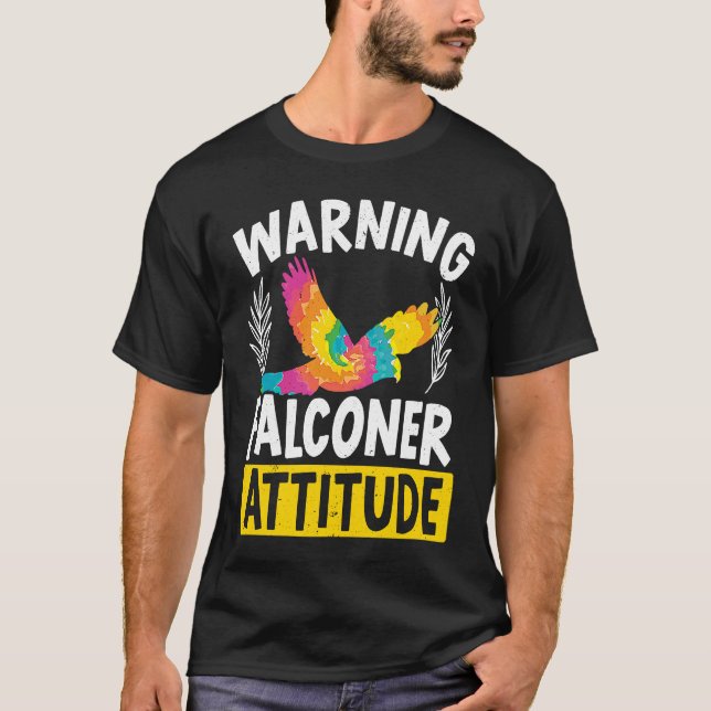 Falconry Bird  Ornithology Falcon Falconer Attitud T-Shirt (Front)