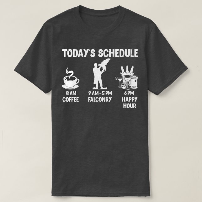 Falconry Design Gift  Today's Schedule  T-Shirt (Design Front)