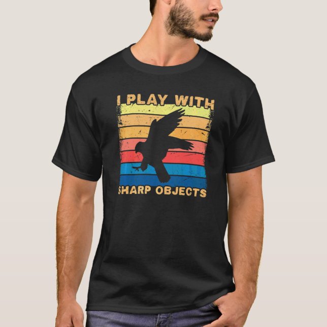 Falconry Hunting I Play With Sharp Objects For Fal T-Shirt (Front)