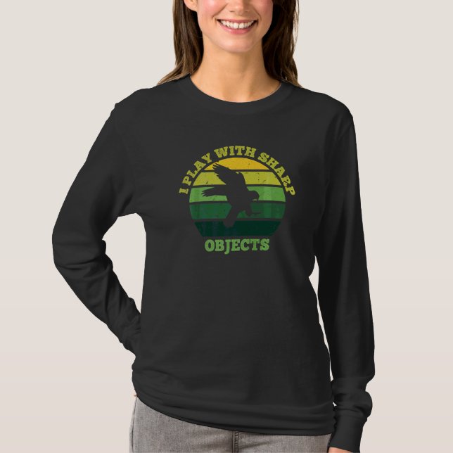 Falconry Hunting I Play With Sharp Objects For Fal T-Shirt (Front)