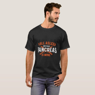 Fall Asleep And Your Pancreas Is Mine Diabetic Dia T-Shirt