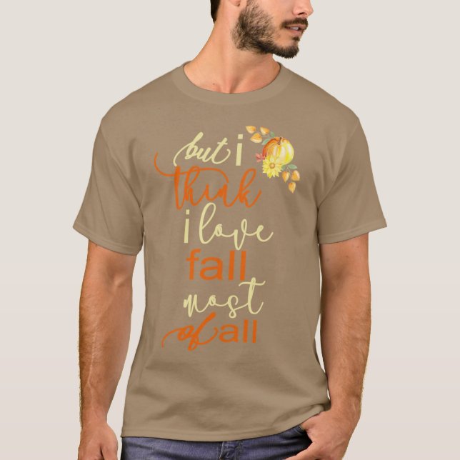Fall Autumn For Women But I Think I Love Fall Most T-Shirt (Front)