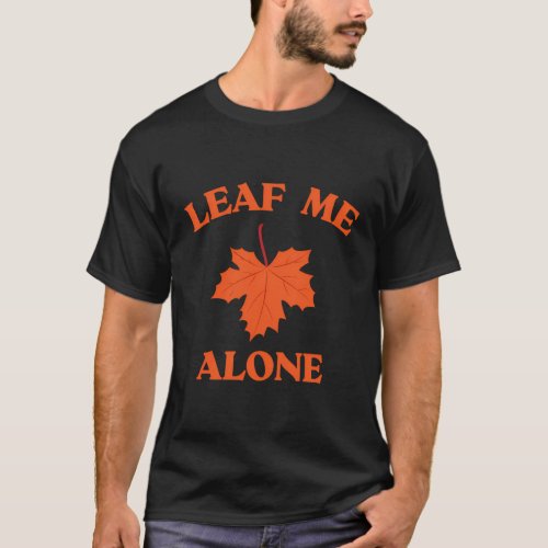 Fall Autumn Leaves Leaf Me Alone Introvert T_Shirt