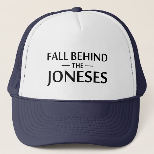 Fall Behind The Joneses Trucker Hat