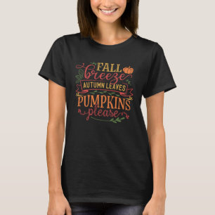 Fall Breeze Autumn Leaves Pumpkins Please Quote Ca T-Shirt