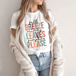 Fall breeze cruchy leaves pumpkins please T-Shirt<br><div class="desc">"HOW TO ORDER: 1. Select the Style & Size. Select Color. 2. Select the quantity, 3. Click Add To Cart. For multiple items go back to the listing and repeat the steps. Unisex t shirt fits like a well-loved favorite, featuring a crew neck, short sleeves and designed with superior airlume...</div>