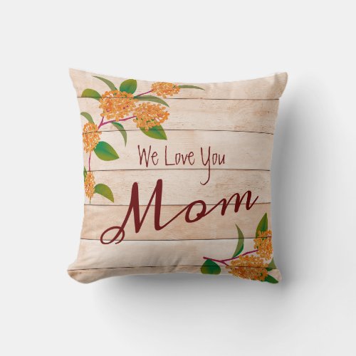 Fall Floral On Wood Planks We Love You Mom Throw Pillow