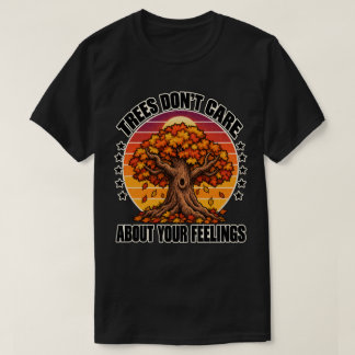 Fall Foliage Trees Don't Care About Your Feelings T-Shirt