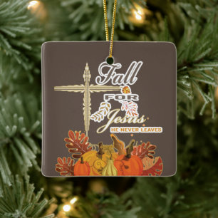 Fall for Jesus he never leaves 1 Ceramic Ornament
