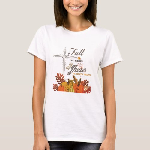 Fall for Jesus he never leaves 1    T_Shirt
