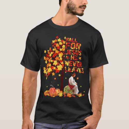 Fall For Jesus He Never Leaves Autumn Christian Gi T_Shirt