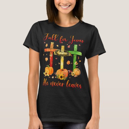 Fall For Jesus He Never Leaves Autumn Christian Gi T_Shirt