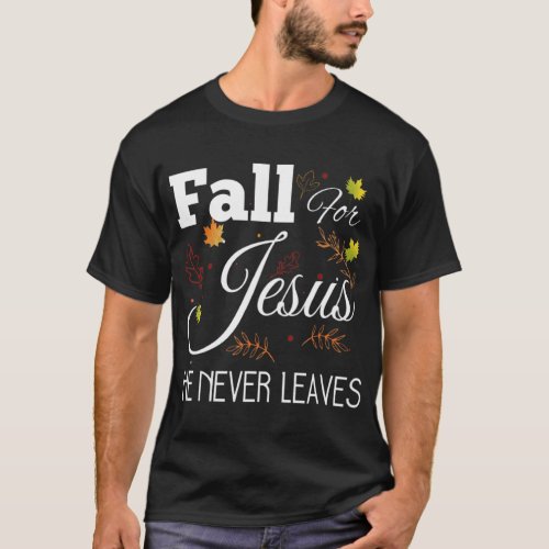 Fall For Jesus He Never Leaves Autumn Christian Id T_Shirt