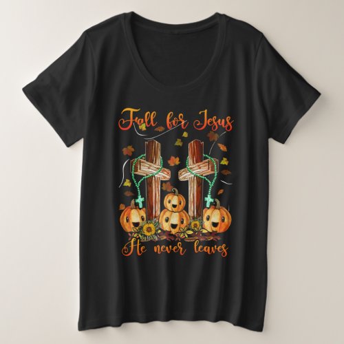Fall For Jesus He Never Leaves Autumn Christian Plus Size T_Shirt