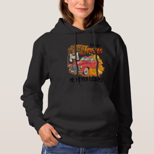 Fall For Jesus He Never Leaves Autumn Christian Pr Hoodie