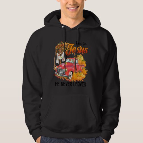Fall For Jesus He Never Leaves Autumn Christian Pr Hoodie