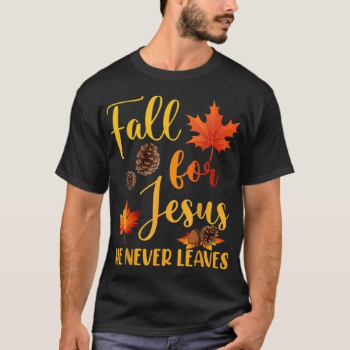 Fall For Jesus He Never Leaves Autumn Christian Pr T_Shirt