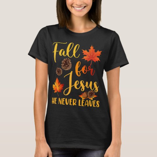 Fall For Jesus He Never Leaves Autumn Christian Pr T_Shirt