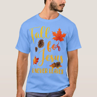 Fall For Jesus He Never Leaves Autumn Christian Pr T-Shirt