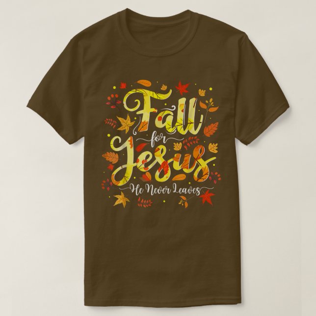 Fall For Jesus He Never Leaves Autumn Christian  T-Shirt (Design Front)